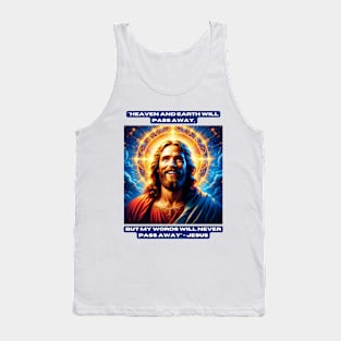 "Heaven and earth will pass away, but my words will never pass away" - Jesus Tank Top